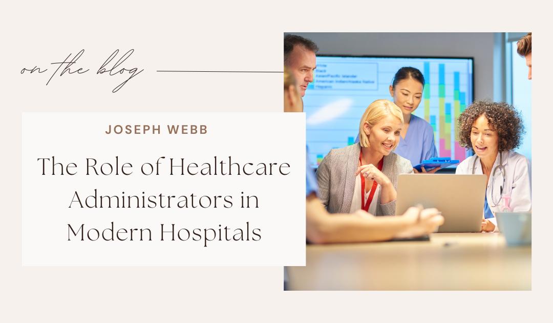 The Role of Healthcare Administrators in Modern Hospitals