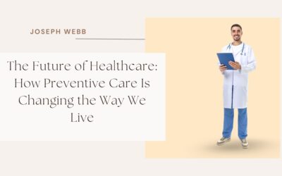 The Future of Healthcare: How Preventive Care Is Changing the Way We Live