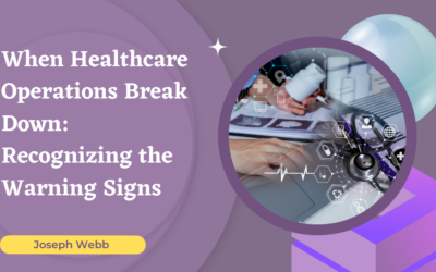 When Healthcare Operations Break Down: Recognizing the Warning Signs
